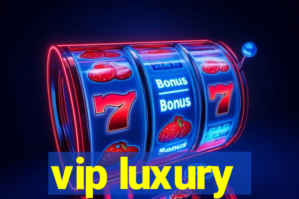 vip luxury